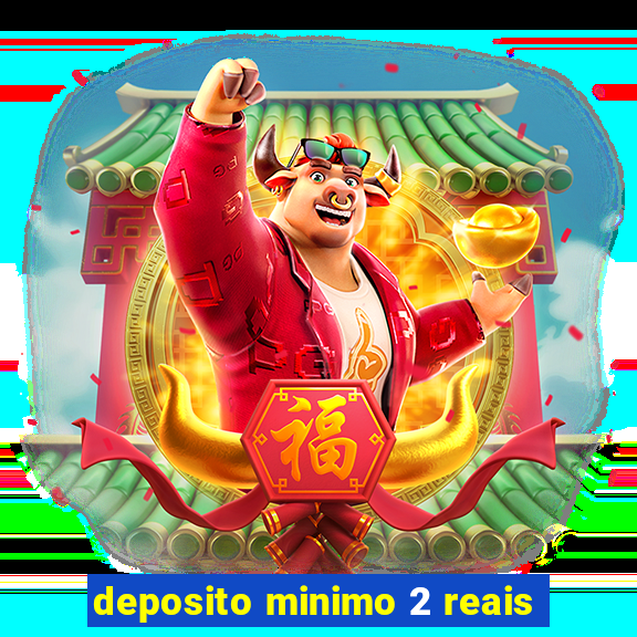 deposito minimo 2 reais